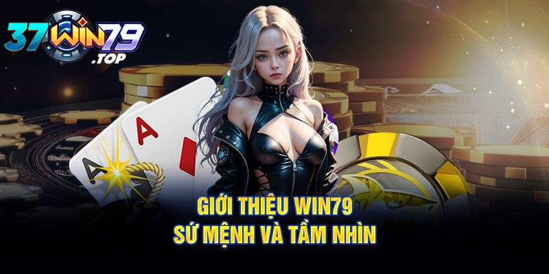 Giới thiệu Win79 - Sứ mệnh và tầm nhìn