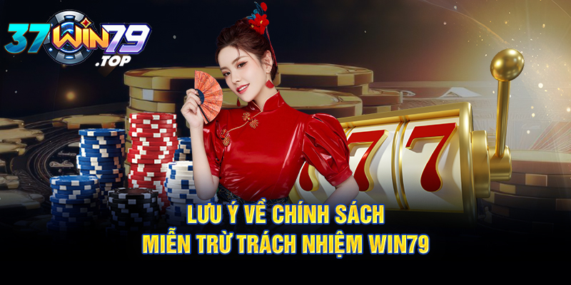 Lý do đặt ra chính sách miễn trừ trách nhiệm Win79